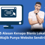 5 Alasan Kenapa Bisnis Lokal Wajib Punya Website Sendiri